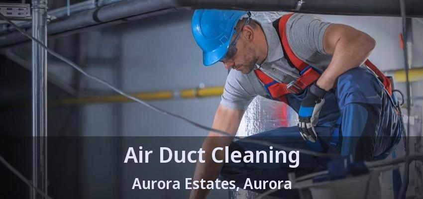 Air Duct Cleaning Aurora Estates, Aurora - ON