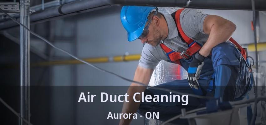 Air Duct Cleaning Aurora - ON