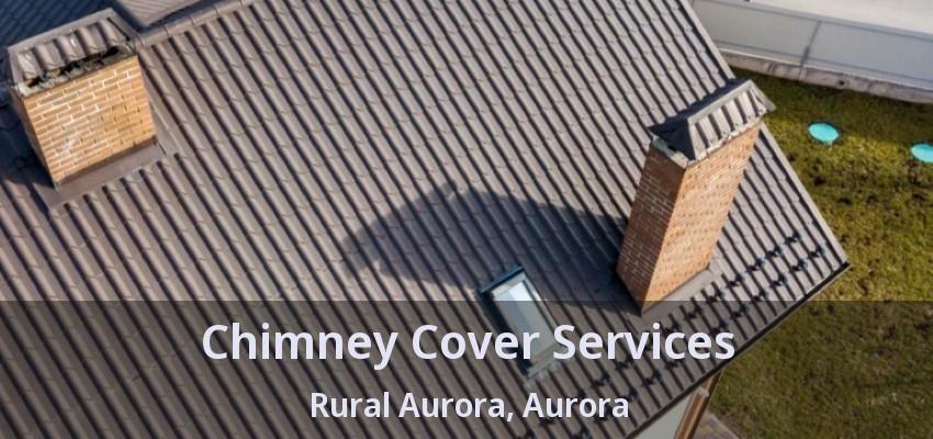 Chimney Cover Services Rural Aurora, Aurora - ON
