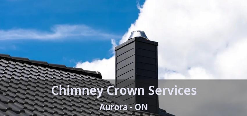 Chimney Crown Services Aurora - ON
