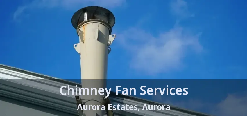 Chimney Fan Services Aurora Estates, Aurora - ON
