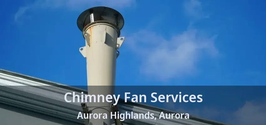 Chimney Fan Services Aurora Highlands, Aurora - ON