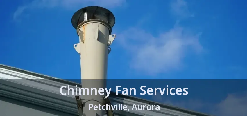 Chimney Fan Services Petchville, Aurora - ON