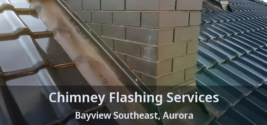 Chimney Flashing Services Bayview Southeast, Aurora - ON