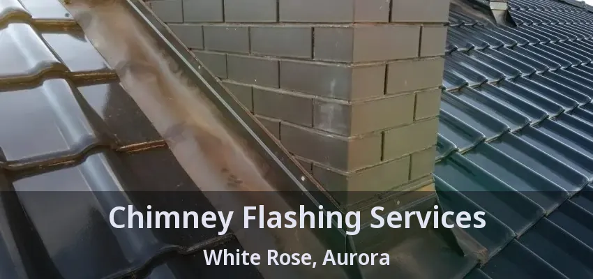 Chimney Flashing Services White Rose, Aurora - ON