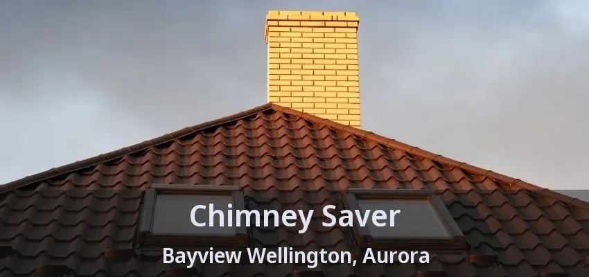Chimney Saver Bayview Wellington, Aurora - ON