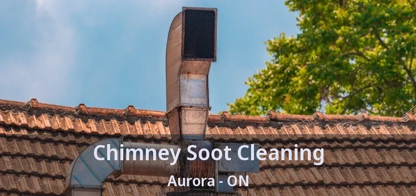 Chimney Soot Cleaning Aurora - ON