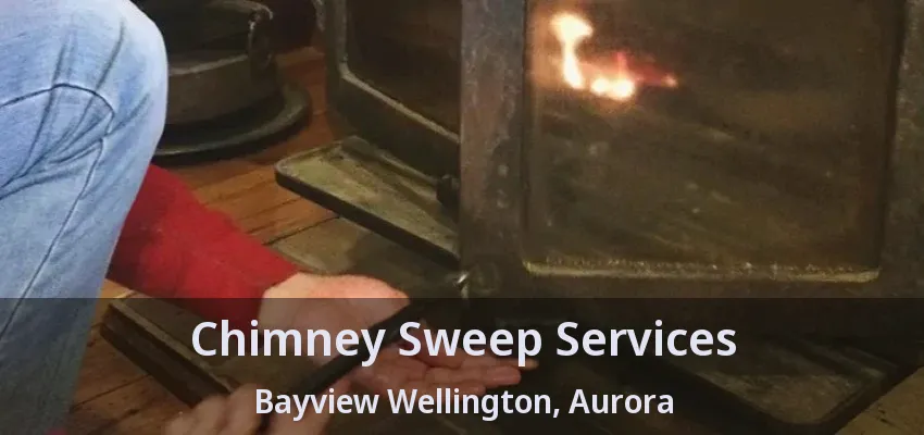 Chimney Sweep Services Bayview Wellington, Aurora - ON