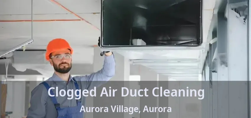 Clogged Air Duct Cleaning Aurora Village, Aurora - ON
