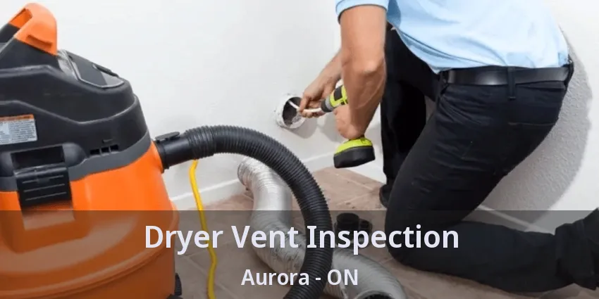 Dryer Vent Inspection Aurora - ON