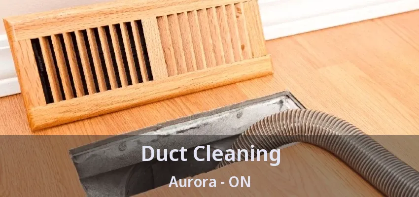 Duct Cleaning Aurora - ON