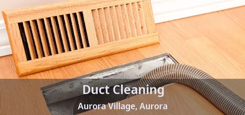 Duct Cleaning Aurora Village, Aurora - ON