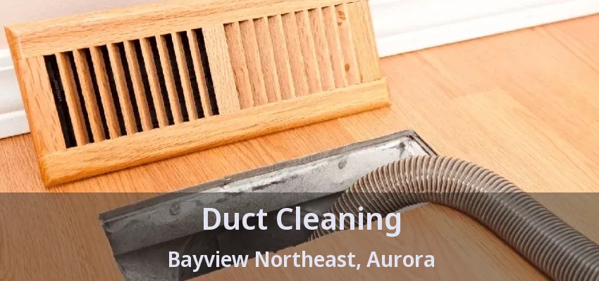 Duct Cleaning Bayview Northeast, Aurora - ON