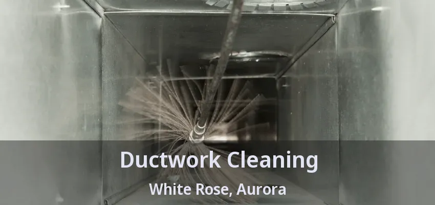 Ductwork Cleaning White Rose, Aurora - ON