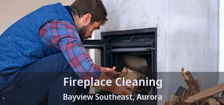 Fireplace Cleaning Bayview Southeast, Aurora - ON