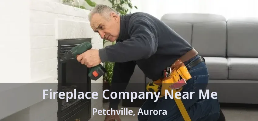 Fireplace Company Near Me Petchville, Aurora - ON