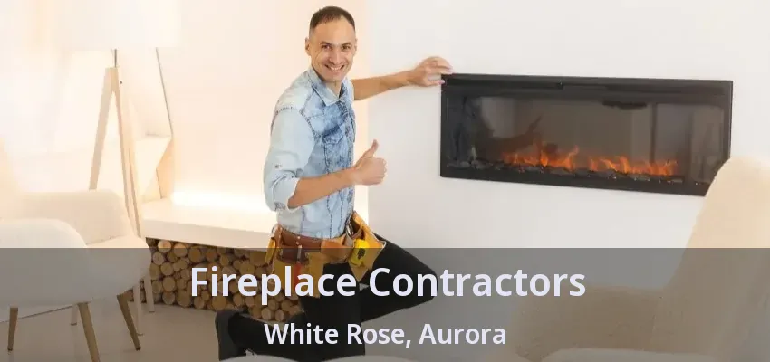 Fireplace Contractors White Rose, Aurora - ON