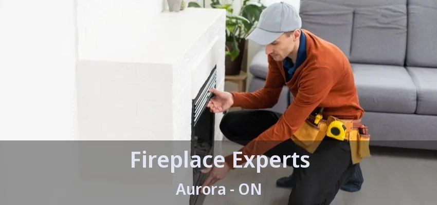Fireplace Experts Aurora - ON