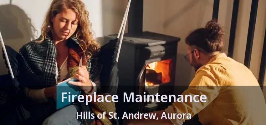 Fireplace Maintenance Hills of St. Andrew, Aurora - ON