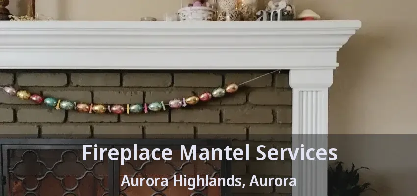 Fireplace Mantel Services Aurora Highlands, Aurora - ON