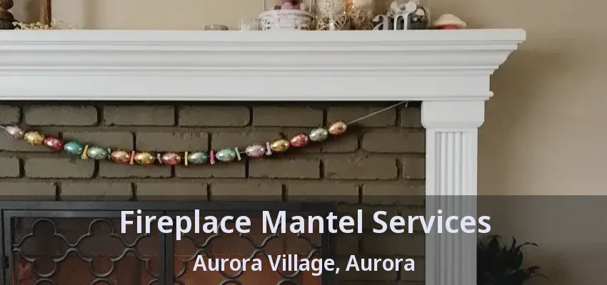 Fireplace Mantel Services Aurora Village, Aurora - ON