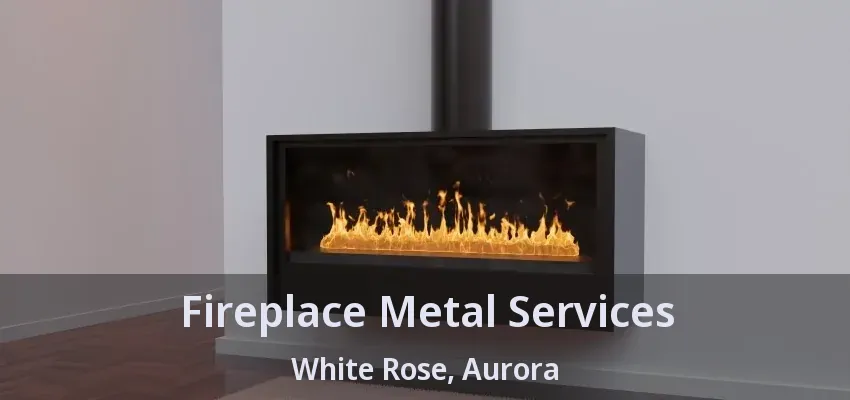 Fireplace Metal Services White Rose, Aurora - ON