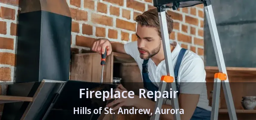 Fireplace Repair Hills of St. Andrew, Aurora - ON