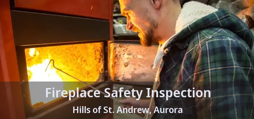 Fireplace Safety Inspection Hills of St. Andrew, Aurora - ON