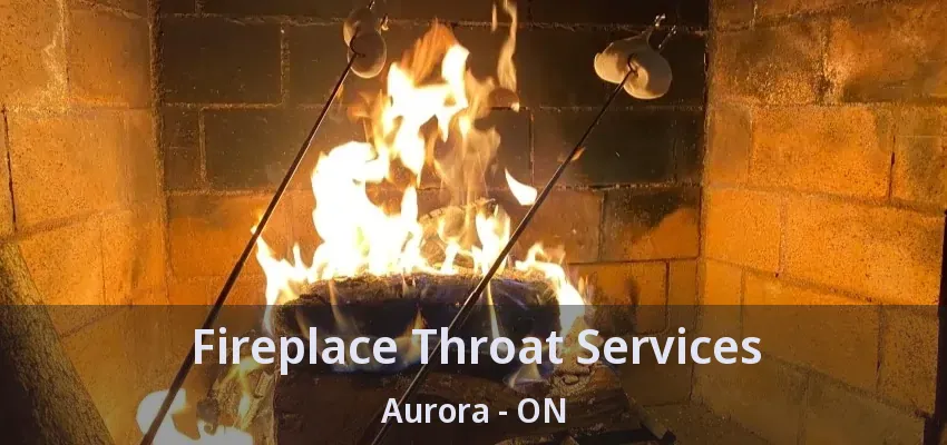 Fireplace Throat Services Aurora - ON