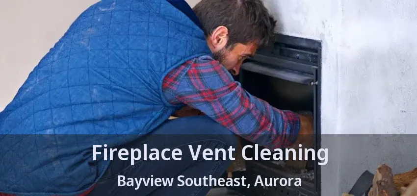Fireplace Vent Cleaning Bayview Southeast, Aurora - ON