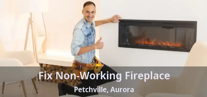 Fix Non-Working Fireplace Petchville, Aurora - ON
