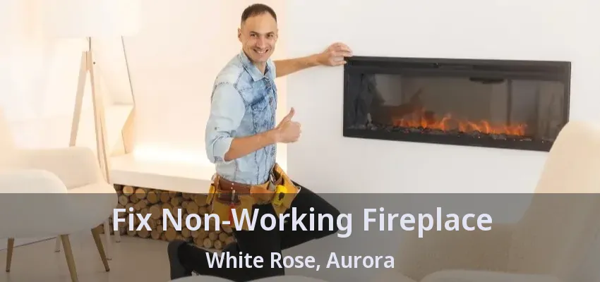 Fix Non-Working Fireplace White Rose, Aurora - ON
