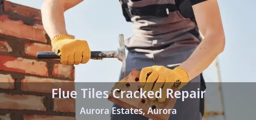 Flue Tiles Cracked Repair Aurora Estates, Aurora - ON