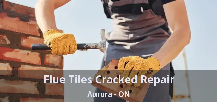 Flue Tiles Cracked Repair Aurora - ON