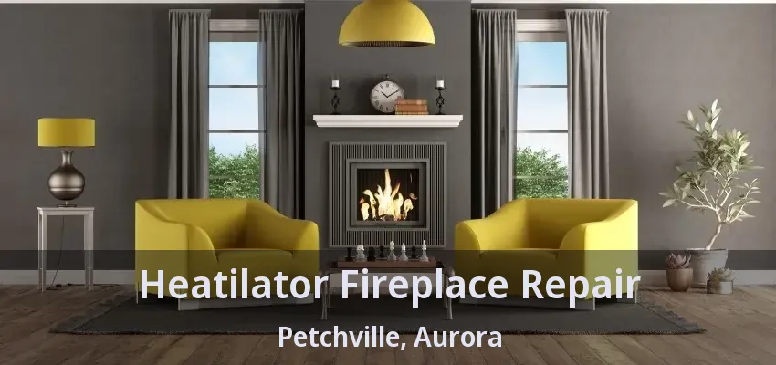 Heatilator Fireplace Repair Petchville, Aurora - ON
