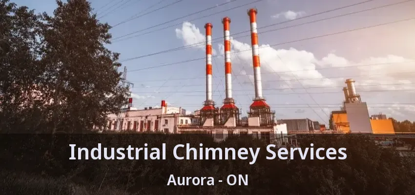 Industrial Chimney Services Aurora - ON