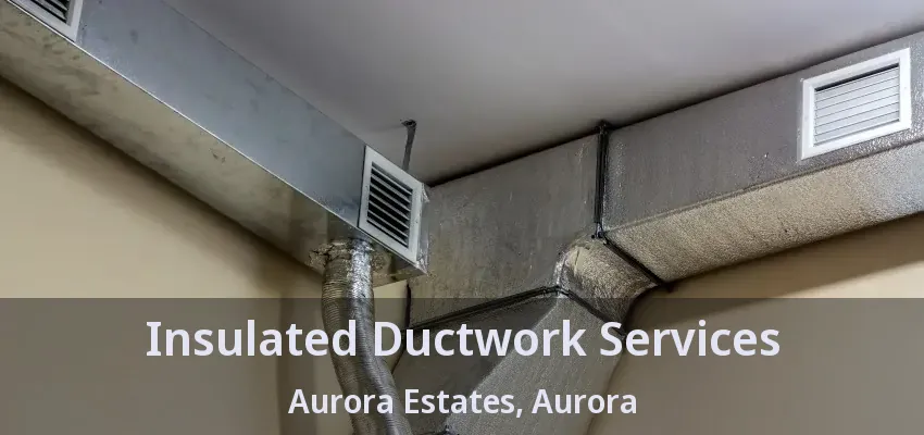 Insulated Ductwork Services Aurora Estates, Aurora - ON