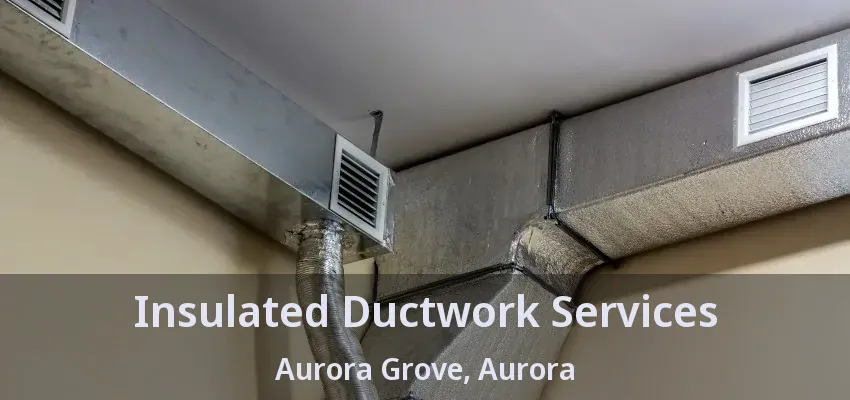 Insulated Ductwork Services Aurora Grove, Aurora - ON
