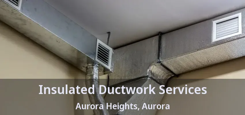 Insulated Ductwork Services Aurora Heights, Aurora - ON