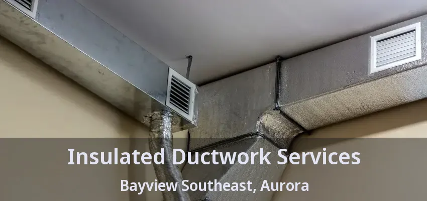 Insulated Ductwork Services Bayview Southeast, Aurora - ON