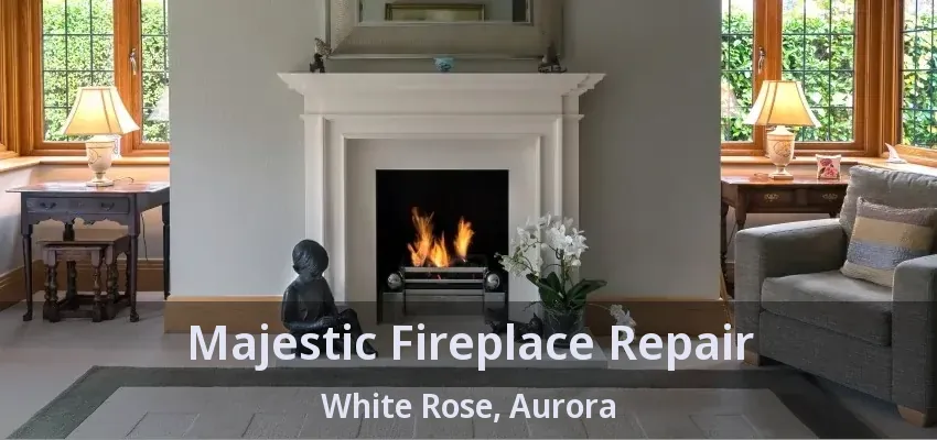 Majestic Fireplace Repair White Rose, Aurora - ON