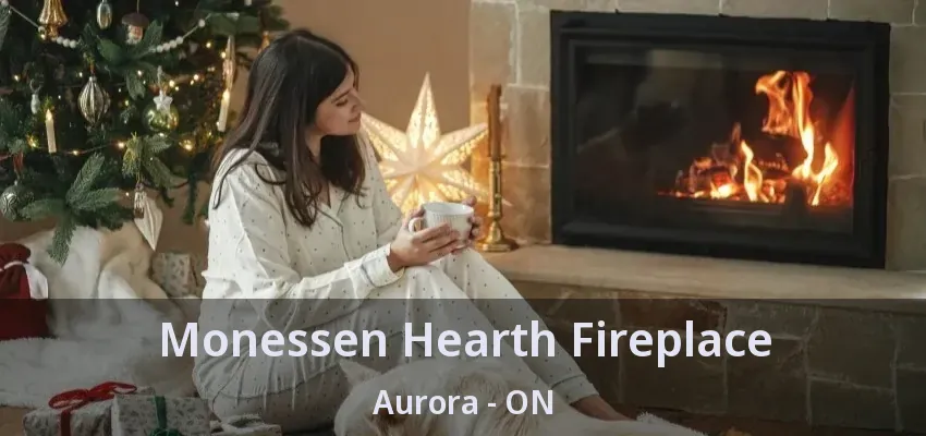 Monessen Hearth Fireplace Aurora - ON