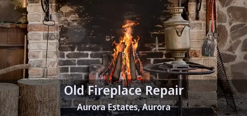 Old Fireplace Repair Aurora Estates, Aurora - ON