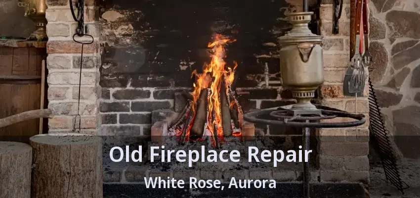 Old Fireplace Repair White Rose, Aurora - ON