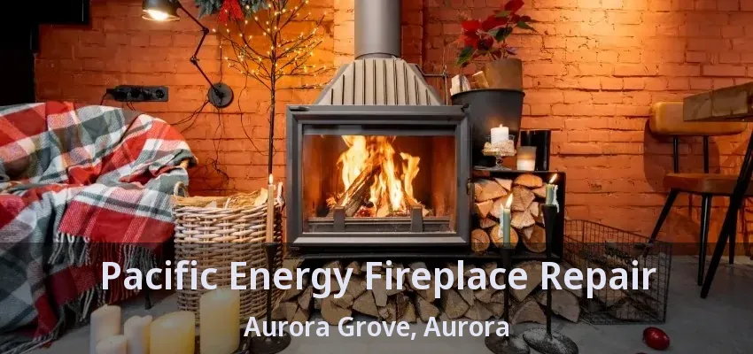 Pacific Energy Fireplace Repair Aurora Grove, Aurora - ON