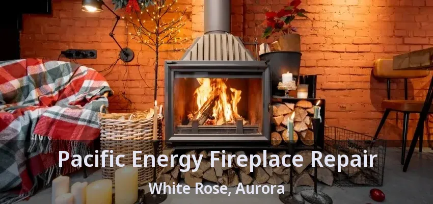 Pacific Energy Fireplace Repair White Rose, Aurora - ON