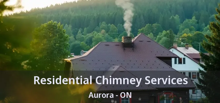 Residential Chimney Services Aurora - ON