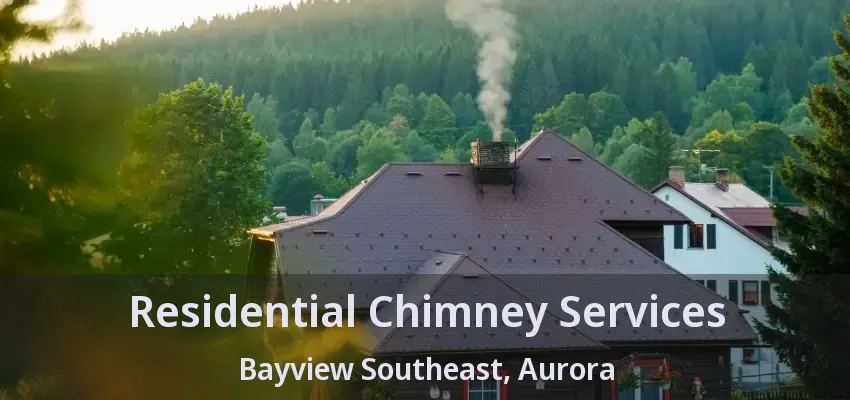 Residential Chimney Services Bayview Southeast, Aurora - ON