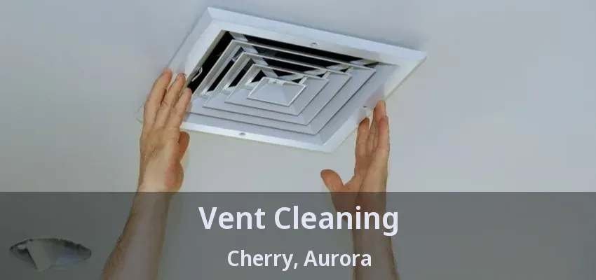 Vent Cleaning Cherry, Aurora - ON
