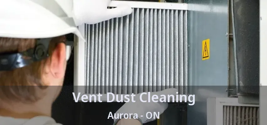 Vent Dust Cleaning Aurora - ON